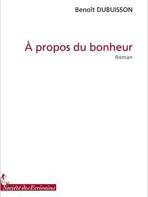 A propos du bonheur. B.Dubuisson